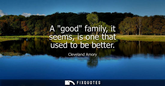 Small: A good family, it seems, is one that used to be better