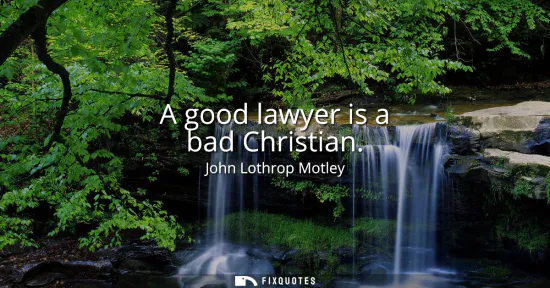 Small: A good lawyer is a bad Christian