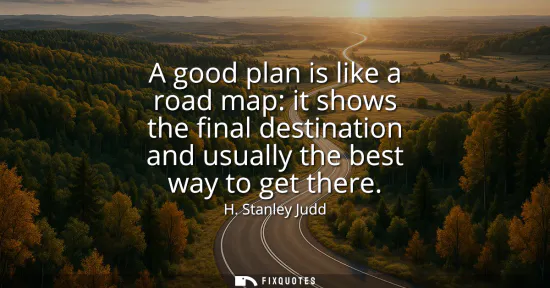 Small: A good plan is like a road map: it shows the final destination and usually the best way to get there