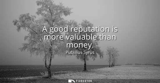 Small: A good reputation is more valuable than money