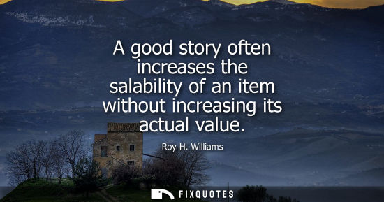 Small: A good story often increases the salability of an item without increasing its actual value