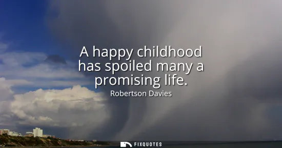 Small: A happy childhood has spoiled many a promising life