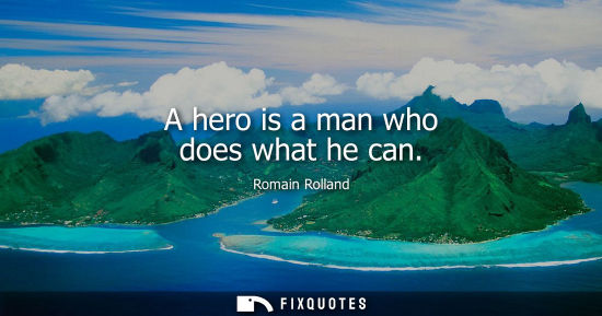 Small: A hero is a man who does what he can