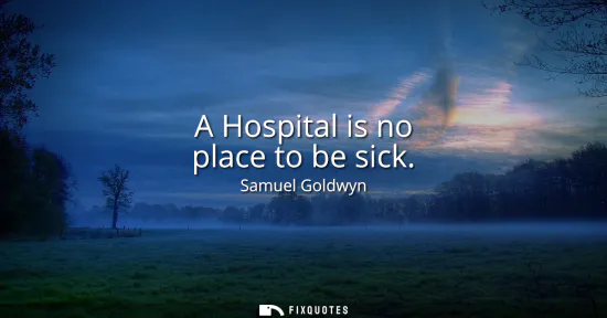 Small: A Hospital is no place to be sick