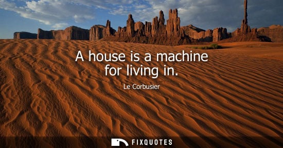 Small: A house is a machine for living in