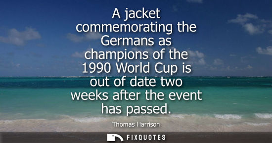 Small: A jacket commemorating the Germans as champions of the 1990 World Cup is out of date two weeks after th