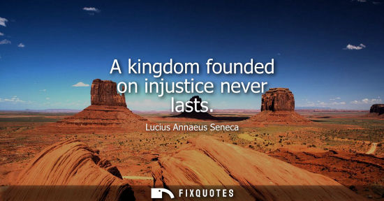 Small: A kingdom founded on injustice never lasts