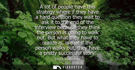 Small: A lot of people have this strategy where if they have a hard question they wait to ask it to the end of