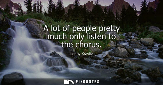 Small: Lenny Kravitz: A lot of people pretty much only listen to the chorus