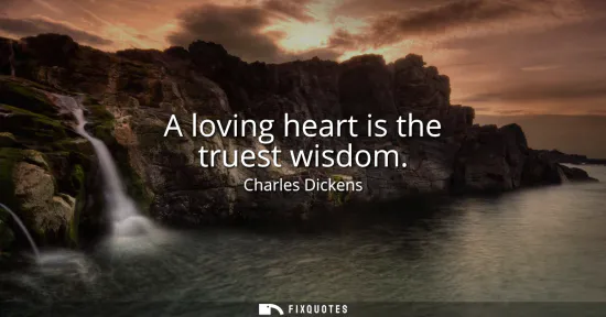 Small: A loving heart is the truest wisdom