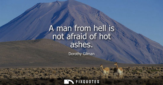 Small: A man from hell is not afraid of hot ashes
