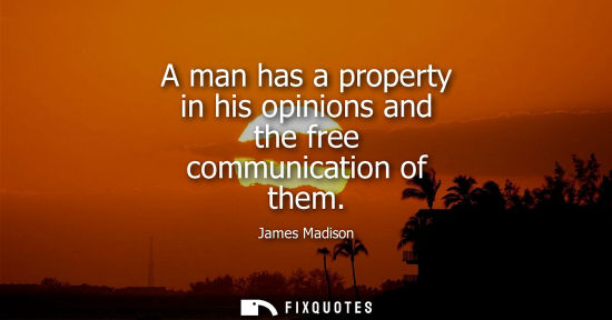 Small: A man has a property in his opinions and the free communication of them