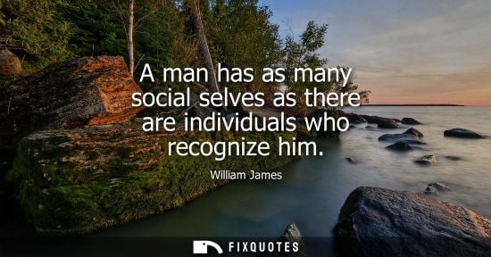 Small: A man has as many social selves as there are individuals who recognize him