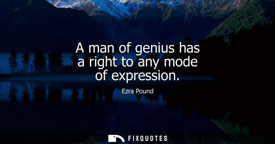 Small: A man of genius has a right to any mode of expression