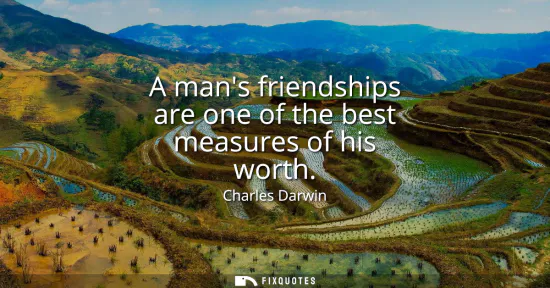 Small: A mans friendships are one of the best measures of his worth