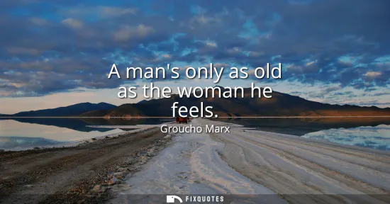 Small: A mans only as old as the woman he feels