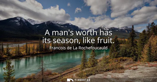 Small: A mans worth has its season, like fruit