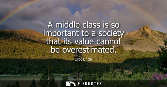 Small: A middle class is so important to a society that its value cannot be overestimated