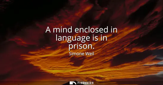 Small: A mind enclosed in language is in prison