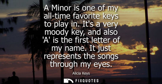 Small: A Minor is one of my all-time favorite keys to play in. Its a very moody key, and also A is the first l