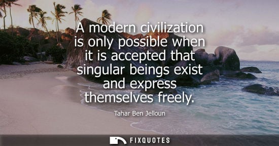 Small: A modern civilization is only possible when it is accepted that singular beings exist and express thems