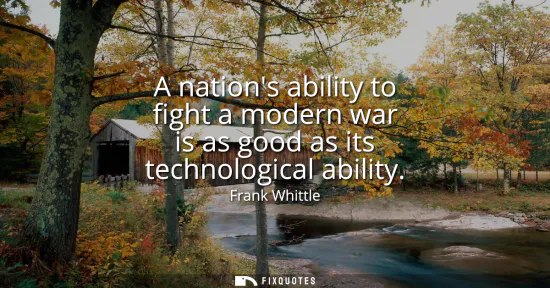 Small: A nations ability to fight a modern war is as good as its technological ability