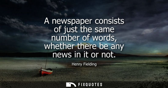 Small: A newspaper consists of just the same number of words, whether there be any news in it or not