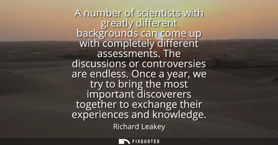 Small: A number of scientists with greatly different backgrounds can come up with completely different assessments. T