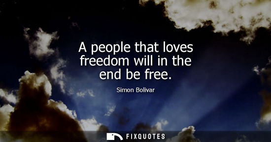 Small: A people that loves freedom will in the end be free