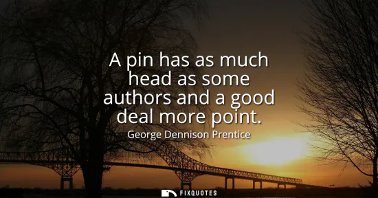 Small: A pin has as much head as some authors and a good deal more point