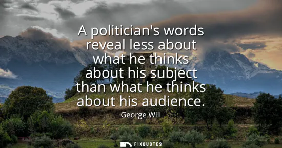 Small: A politicians words reveal less about what he thinks about his subject than what he thinks about his audience
