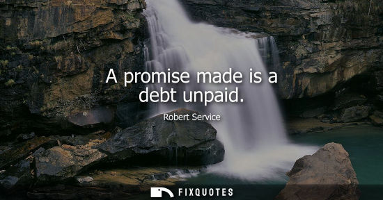 Small: A promise made is a debt unpaid