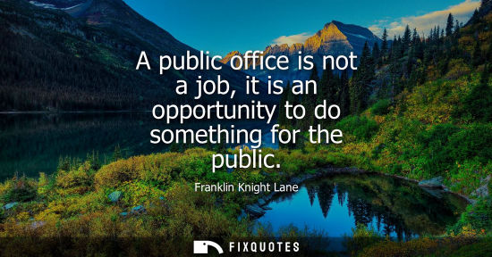 Small: A public office is not a job, it is an opportunity to do something for the public