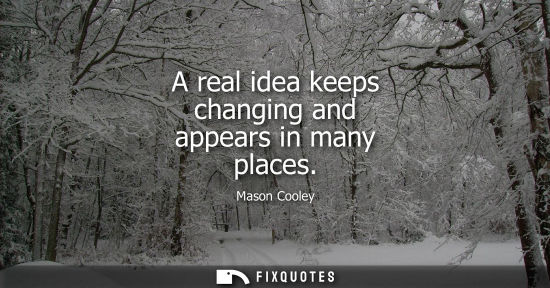 Small: A real idea keeps changing and appears in many places