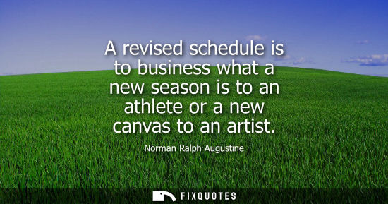 Small: A revised schedule is to business what a new season is to an athlete or a new canvas to an artist