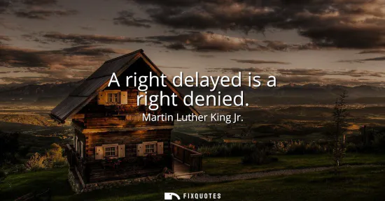 Small: A right delayed is a right denied
