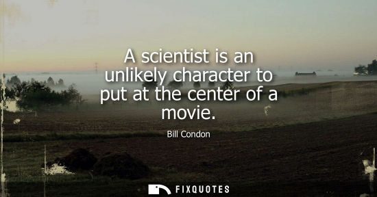 Small: A scientist is an unlikely character to put at the center of a movie