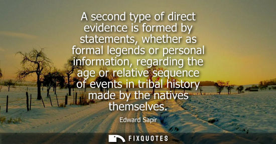 Small: A second type of direct evidence is formed by statements, whether as formal legends or personal informa