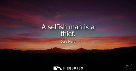 Small: A selfish man is a thief