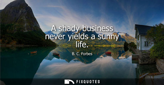 Small: A shady business never yields a sunny life