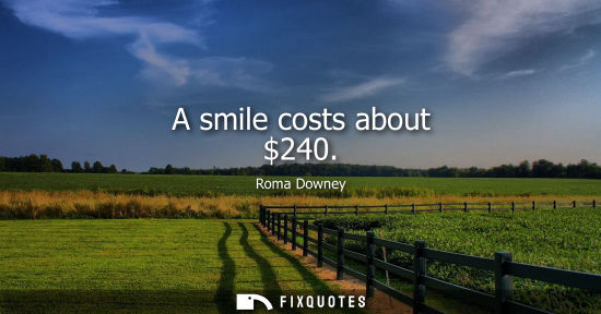 Small: A smile costs about 240
