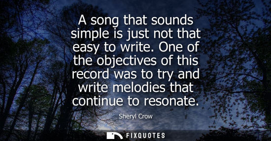 Small: A song that sounds simple is just not that easy to write. One of the objectives of this record was to t