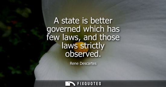 Small: A state is better governed which has few laws, and those laws strictly observed