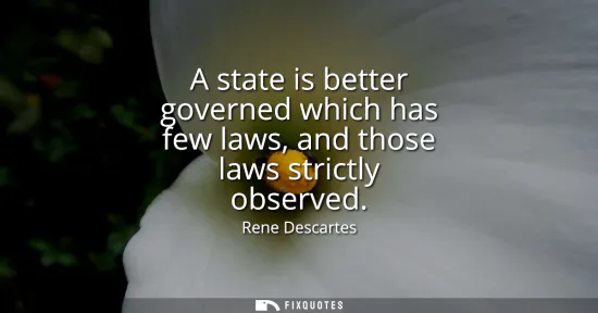 Small: A state is better governed which has few laws, and those laws strictly observed