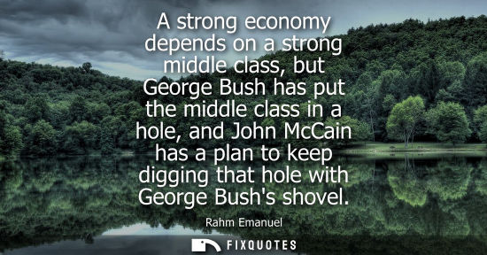 Small: A strong economy depends on a strong middle class, but George Bush has put the middle class in a hole, 