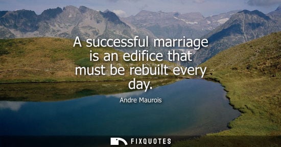 Small: A successful marriage is an edifice that must be rebuilt every day