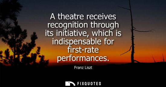Small: A theatre receives recognition through its initiative, which is indispensable for first-rate performanc