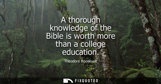 Small: A thorough knowledge of the Bible is worth more than a college education