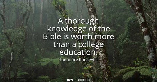 Small: A thorough knowledge of the Bible is worth more than a college education