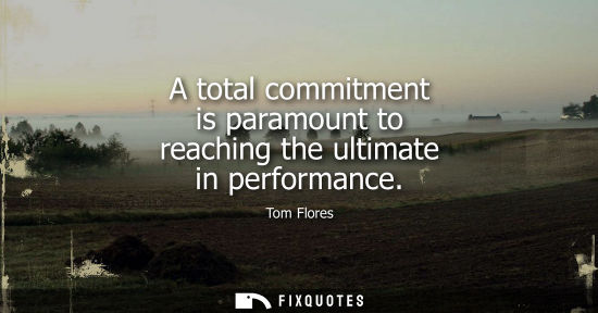 Small: A total commitment is paramount to reaching the ultimate in performance